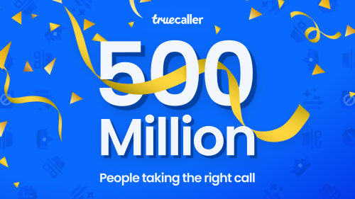 Truecaller Crosses 500m Users: Sets a New Global Standard for Trusted Communication